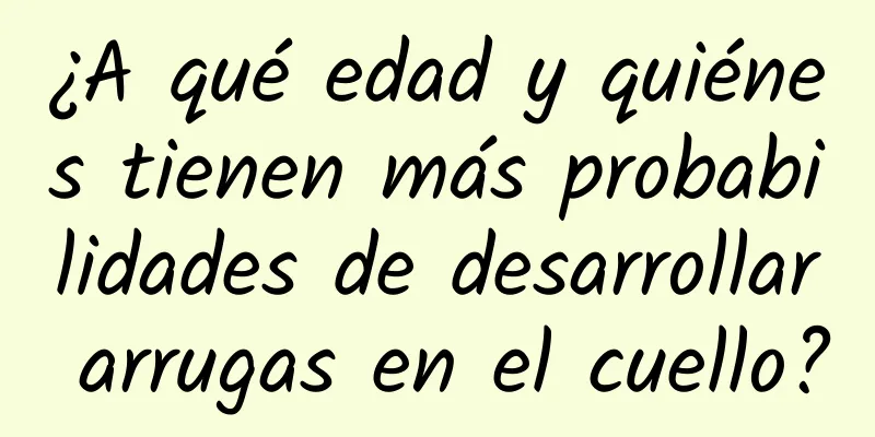 ¿A qué edad y quiénes tienen más probabilidades de desarrollar arrugas en el cuello?