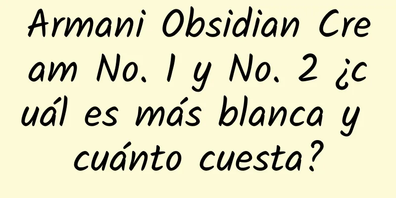 Armani Obsidian Cream No. 1 y No. 2 ¿cuál es más blanca y cuánto cuesta?