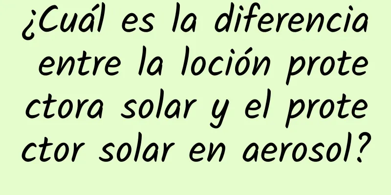 ¿Cuál es la diferencia entre la loción protectora solar y el protector solar en aerosol?