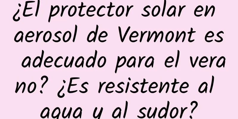 ¿El protector solar en aerosol de Vermont es adecuado para el verano? ¿Es resistente al agua y al sudor?