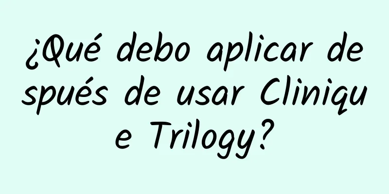 ¿Qué debo aplicar después de usar Clinique Trilogy?