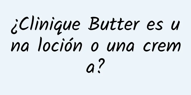 ¿Clinique Butter es una loción o una crema?