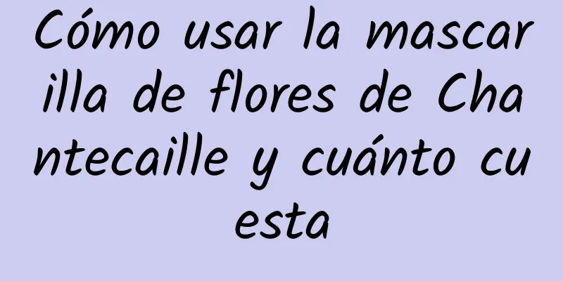 Cómo usar la mascarilla de flores de Chantecaille y cuánto cuesta