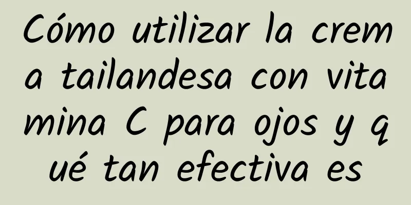 Cómo utilizar la crema tailandesa con vitamina C para ojos y qué tan efectiva es