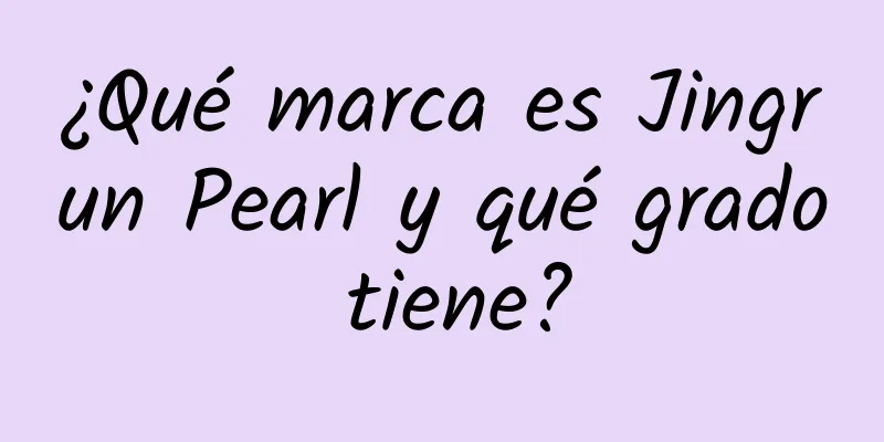 ¿Qué marca es Jingrun Pearl y qué grado tiene?