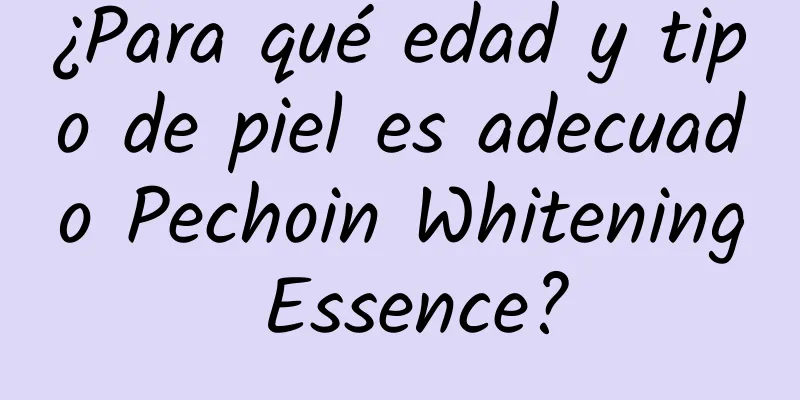 ¿Para qué edad y tipo de piel es adecuado Pechoin Whitening Essence?