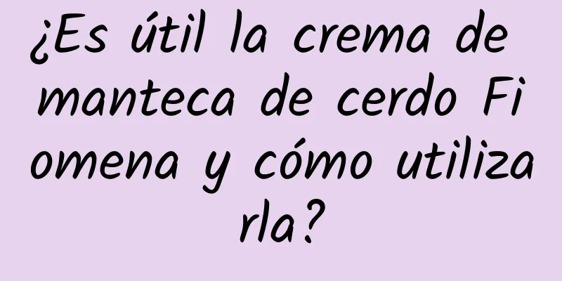 ¿Es útil la crema de manteca de cerdo Fiomena y cómo utilizarla?