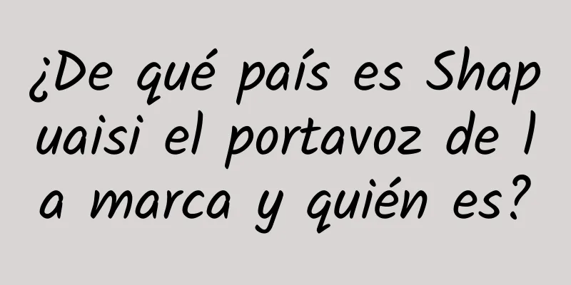 ¿De qué país es Shapuaisi el portavoz de la marca y quién es?