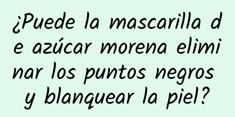 ¿Puede la mascarilla de azúcar morena eliminar los puntos negros y blanquear la piel?