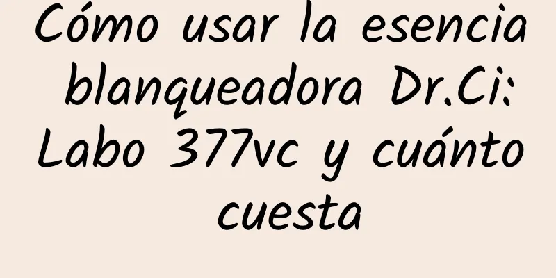 Cómo usar la esencia blanqueadora Dr.Ci:Labo 377vc y cuánto cuesta