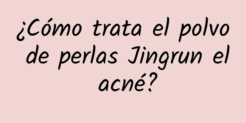 ¿Cómo trata el polvo de perlas Jingrun el acné?