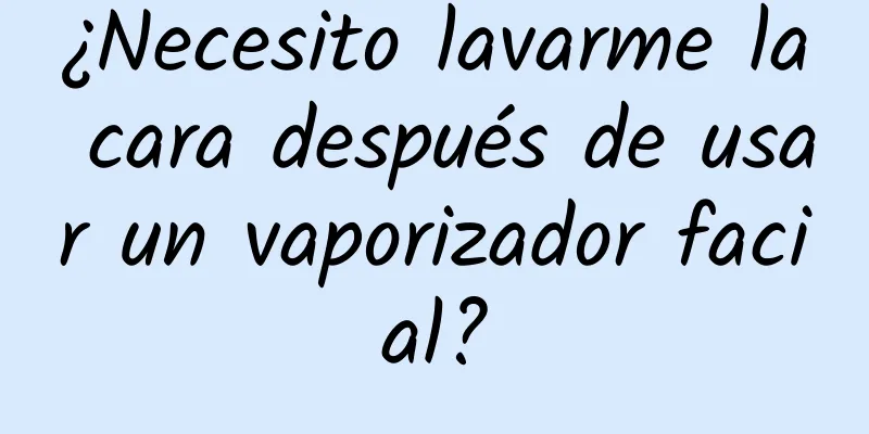 ¿Necesito lavarme la cara después de usar un vaporizador facial?