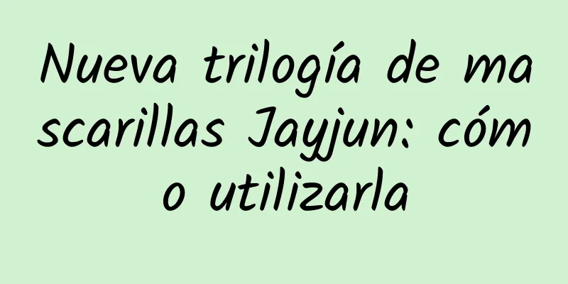 Nueva trilogía de mascarillas Jayjun: cómo utilizarla