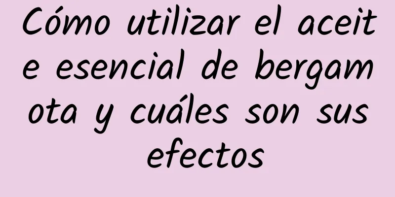Cómo utilizar el aceite esencial de bergamota y cuáles son sus efectos