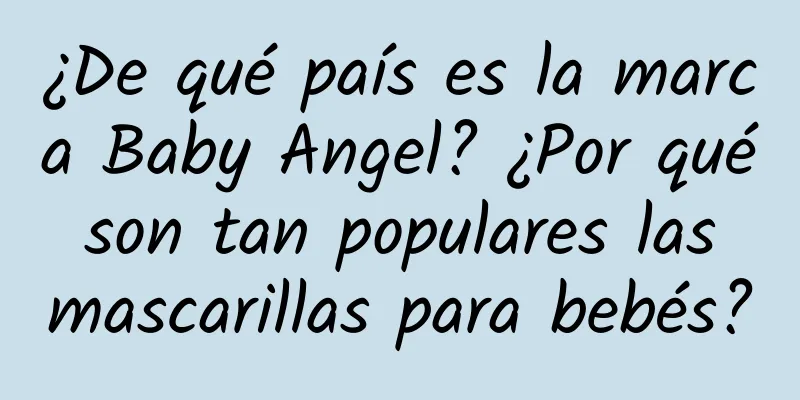 ¿De qué país es la marca Baby Angel? ¿Por qué son tan populares las mascarillas para bebés?