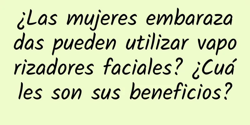 ¿Las mujeres embarazadas pueden utilizar vaporizadores faciales? ¿Cuáles son sus beneficios?