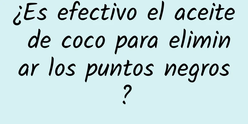 ¿Es efectivo el aceite de coco para eliminar los puntos negros?