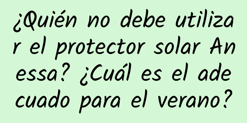 ¿Quién no debe utilizar el protector solar Anessa? ¿Cuál es el adecuado para el verano?