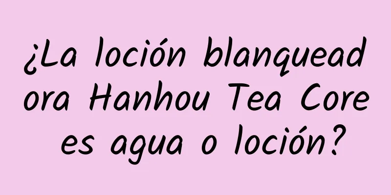 ¿La loción blanqueadora Hanhou Tea Core es agua o loción?