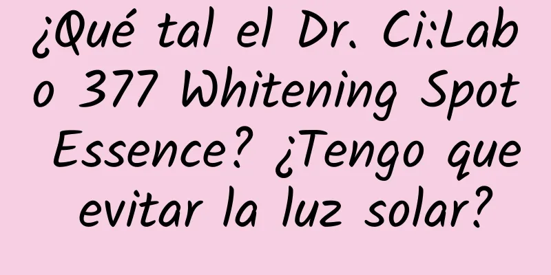 ¿Qué tal el Dr. Ci:Labo 377 Whitening Spot Essence? ¿Tengo que evitar la luz solar?