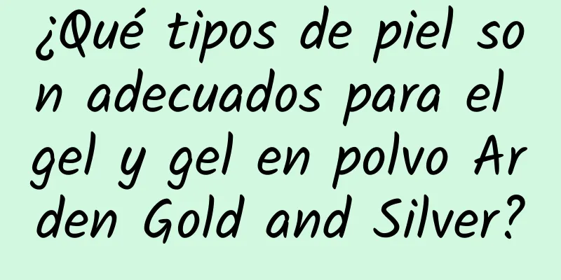 ¿Qué tipos de piel son adecuados para el gel y gel en polvo Arden Gold and Silver?