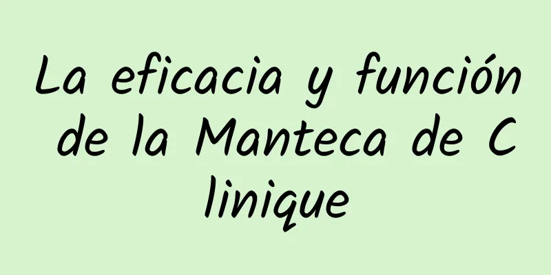 La eficacia y función de la Manteca de Clinique