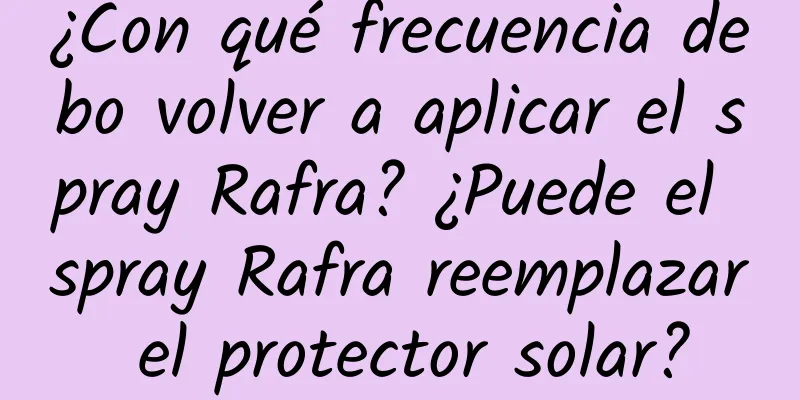 ¿Con qué frecuencia debo volver a aplicar el spray Rafra? ¿Puede el spray Rafra reemplazar el protector solar?