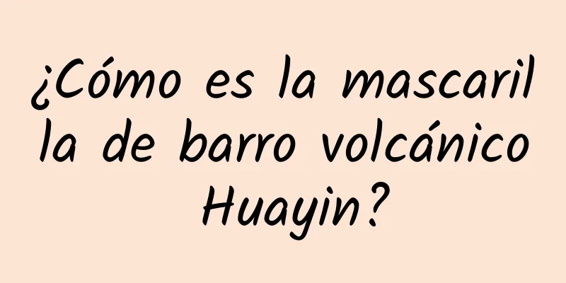 ¿Cómo es la mascarilla de barro volcánico Huayin?