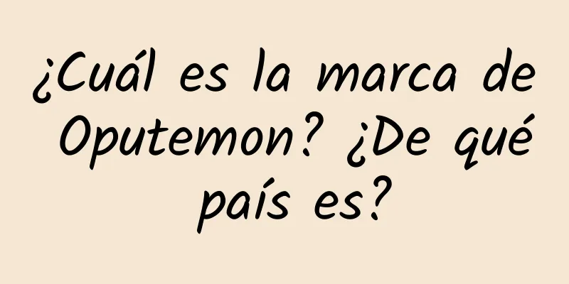 ¿Cuál es la marca de Oputemon? ¿De qué país es?