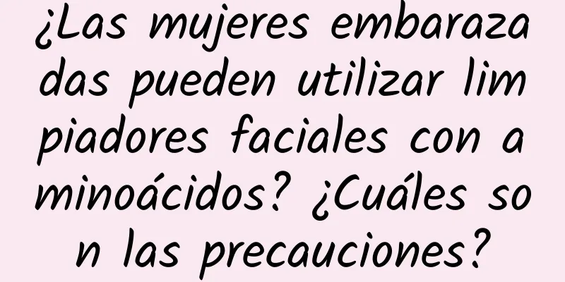 ¿Las mujeres embarazadas pueden utilizar limpiadores faciales con aminoácidos? ¿Cuáles son las precauciones?