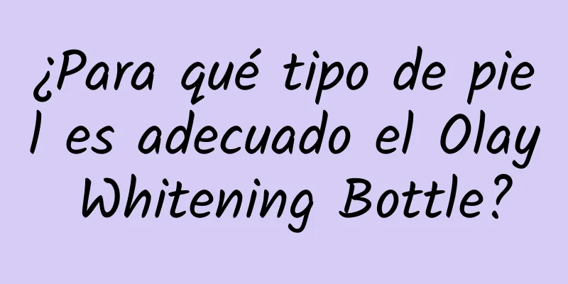 ¿Para qué tipo de piel es adecuado el Olay Whitening Bottle?