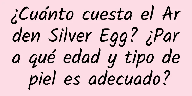 ¿Cuánto cuesta el Arden Silver Egg? ¿Para qué edad y tipo de piel es adecuado?