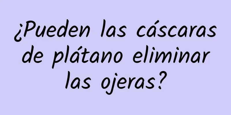 ¿Pueden las cáscaras de plátano eliminar las ojeras?