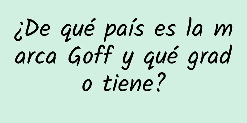 ¿De qué país es la marca Goff y qué grado tiene?