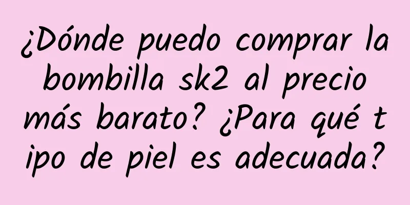 ¿Dónde puedo comprar la bombilla sk2 al precio más barato? ¿Para qué tipo de piel es adecuada?