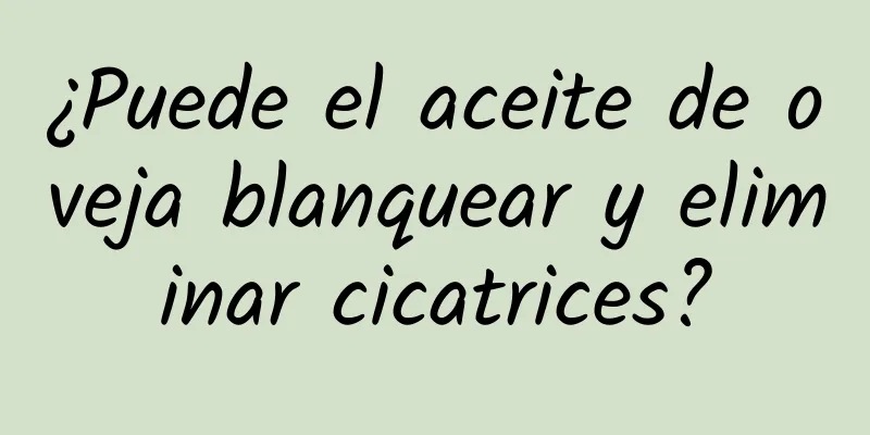 ¿Puede el aceite de oveja blanquear y eliminar cicatrices?