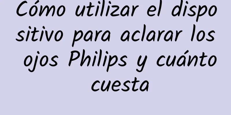 Cómo utilizar el dispositivo para aclarar los ojos Philips y cuánto cuesta