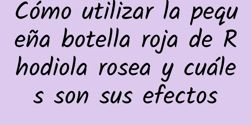 Cómo utilizar la pequeña botella roja de Rhodiola rosea y cuáles son sus efectos