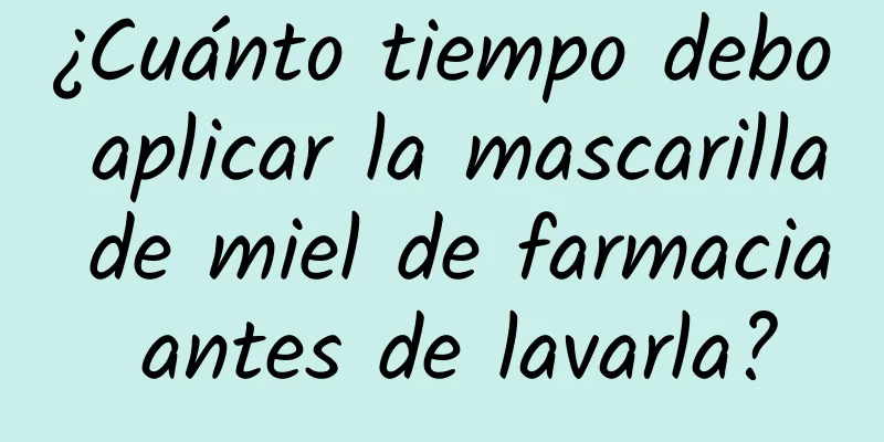 ¿Cuánto tiempo debo aplicar la mascarilla de miel de farmacia antes de lavarla?