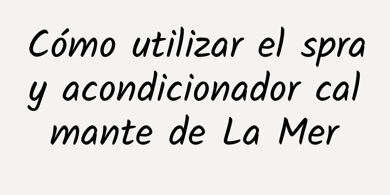 Cómo utilizar el spray acondicionador calmante de La Mer