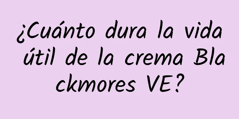 ¿Cuánto dura la vida útil de la crema Blackmores VE?