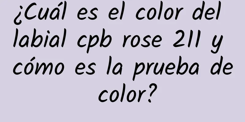 ¿Cuál es el color del labial cpb rose 211 y cómo es la prueba de color?