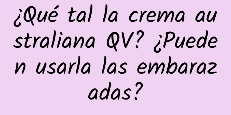 ¿Qué tal la crema australiana QV? ¿Pueden usarla las embarazadas?