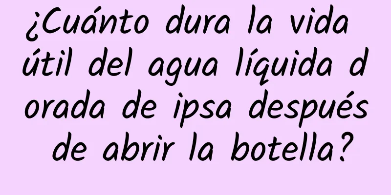 ¿Cuánto dura la vida útil del agua líquida dorada de ipsa después de abrir la botella?