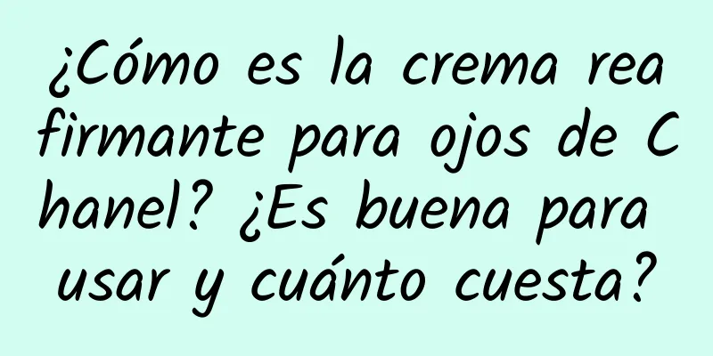 ¿Cómo es la crema reafirmante para ojos de Chanel? ¿Es buena para usar y cuánto cuesta?