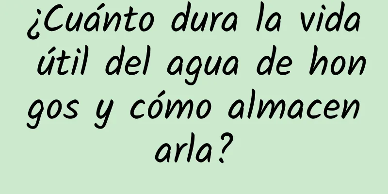 ¿Cuánto dura la vida útil del agua de hongos y cómo almacenarla?