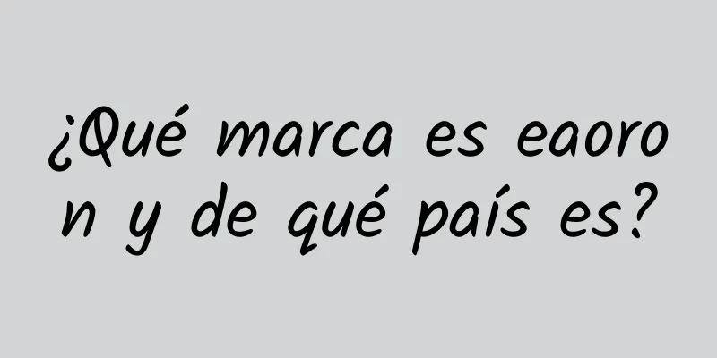 ¿Qué marca es eaoron y de qué país es?