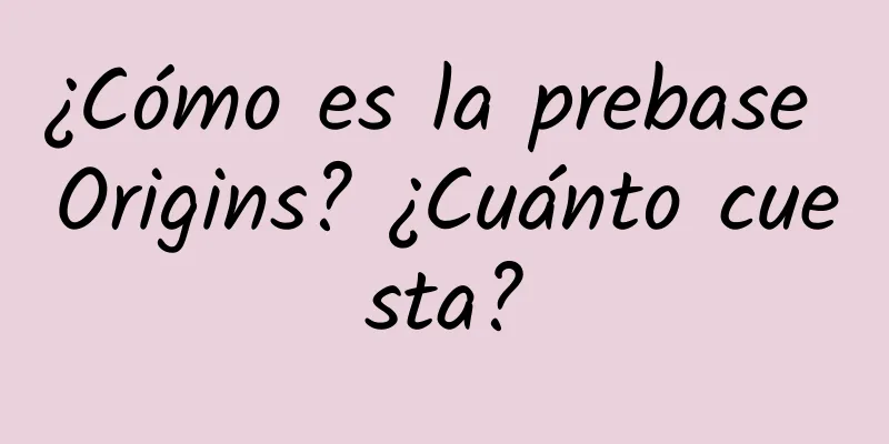 ¿Cómo es la prebase Origins? ¿Cuánto cuesta?