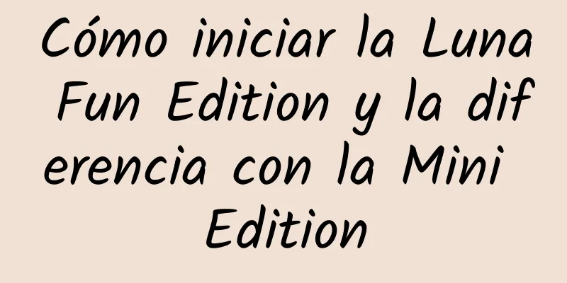 Cómo iniciar la Luna Fun Edition y la diferencia con la Mini Edition