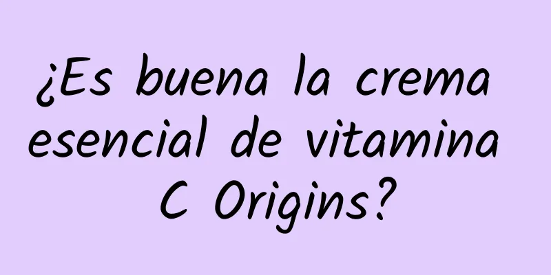 ¿Es buena la crema esencial de vitamina C Origins?